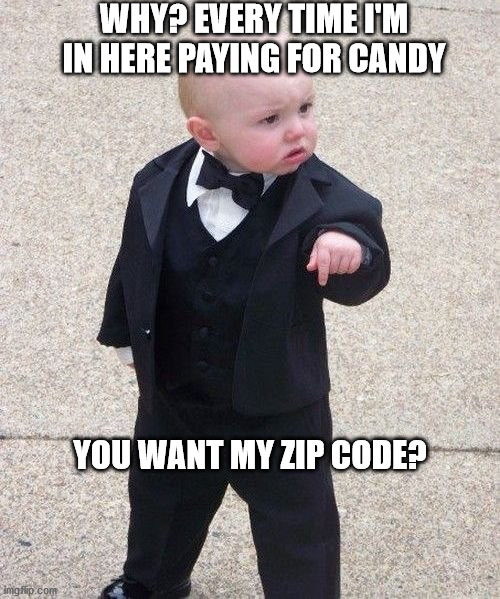 Baby Godfather | WHY? EVERY TIME I'M IN HERE PAYING FOR CANDY; YOU WANT MY ZIP CODE? | image tagged in memes,baby godfather | made w/ Imgflip meme maker