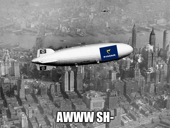 The Hindenburg | AWWW SH- | image tagged in the hindenburg | made w/ Imgflip meme maker
