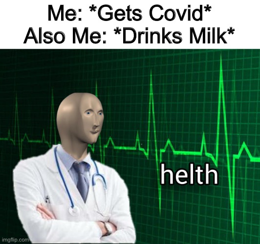 Milk Heals All | Me: *Gets Covid*
Also Me: *Drinks Milk* | image tagged in stonks helth,minecraft,milk,covid,covid-19,corona | made w/ Imgflip meme maker