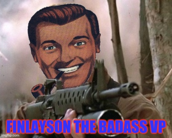 FINLAYSON THE BADASS VP | made w/ Imgflip meme maker