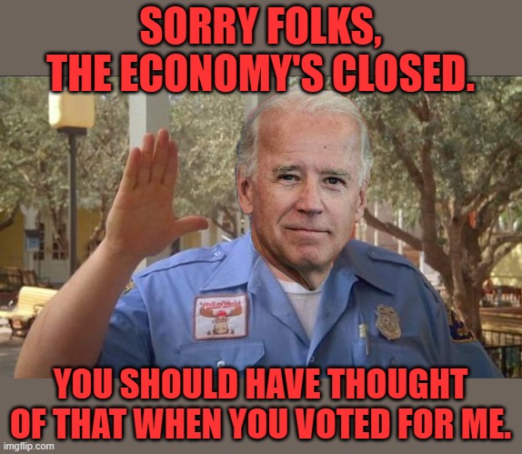 The donkey out front should have told you! | SORRY FOLKS, THE ECONOMY'S CLOSED. YOU SHOULD HAVE THOUGHT OF THAT WHEN YOU VOTED FOR ME. | image tagged in sorry folks parks closed,biden,economy | made w/ Imgflip meme maker