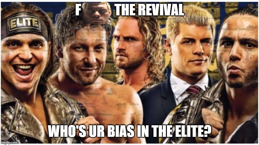 I like the bucks | F             THE REVIVAL; WHO'S UR BIAS IN THE ELITE? | image tagged in aew,pro wrestling,bias | made w/ Imgflip meme maker