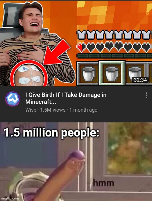 But why? Why would you do that? | 1.5 million people: | image tagged in hmmm | made w/ Imgflip meme maker