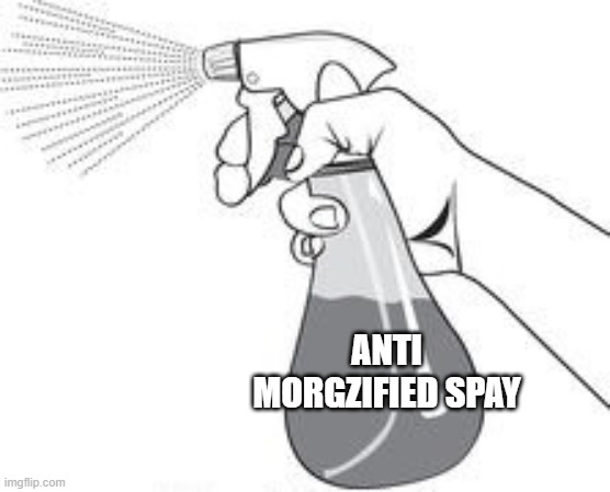 Get it out now! | ANTI MORGZIFIED SPAY | made w/ Imgflip meme maker