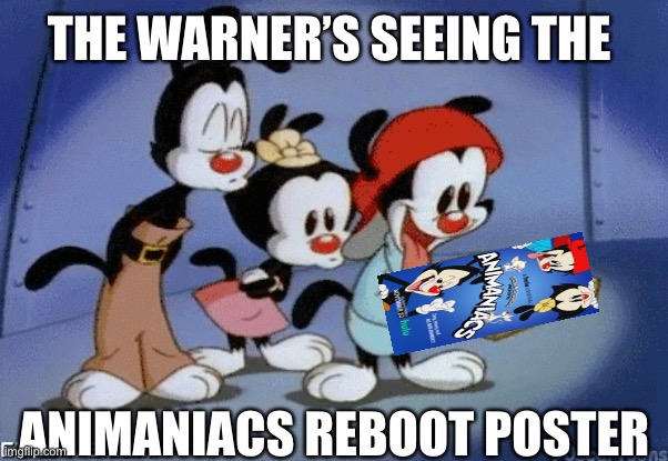 The Reboot | THE WARNER’S SEEING THE; ANIMANIACS REBOOT POSTER | image tagged in warner bros | made w/ Imgflip meme maker