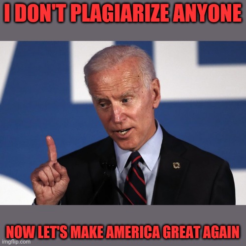 I DON'T PLAGIARIZE ANYONE NOW LET'S MAKE AMERICA GREAT AGAIN | made w/ Imgflip meme maker