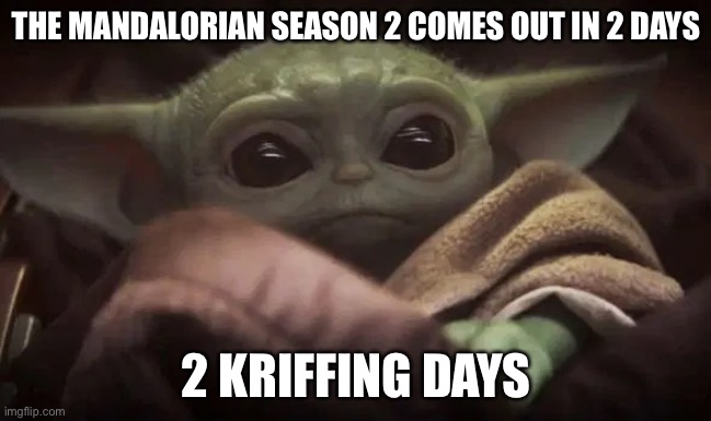 Yes I’m gonna post one of these daily until it comes out, the day it comes out I’m celebrating | THE MANDALORIAN SEASON 2 COMES OUT IN 2 DAYS; 2 KRIFFING DAYS | image tagged in baby yoda | made w/ Imgflip meme maker