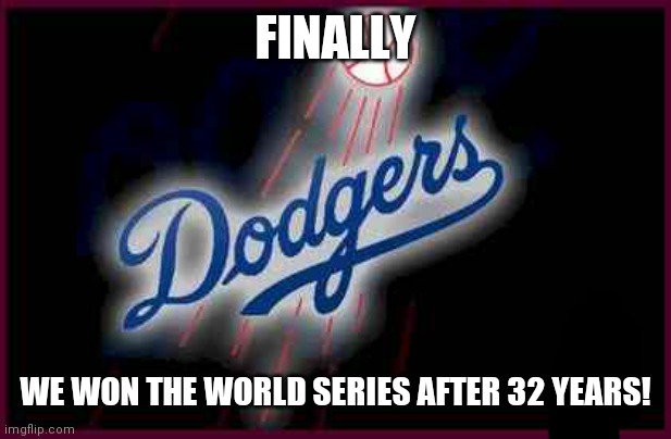 Currently celebrating | FINALLY; WE WON THE WORLD SERIES AFTER 32 YEARS! | image tagged in dodgers | made w/ Imgflip meme maker