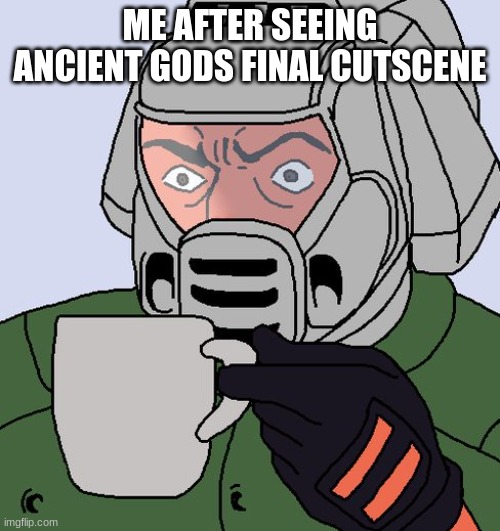 doom ancient gods was good | ME AFTER SEEING ANCIENT GODS FINAL CUTSCENE | image tagged in detective doom guy | made w/ Imgflip meme maker