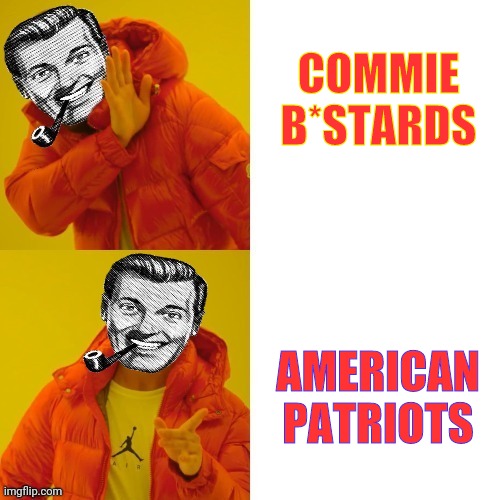 Dr.Strangmeme Drake | COMMIE B*STARDS AMERICAN PATRIOTS | image tagged in dr strangmeme drake | made w/ Imgflip meme maker