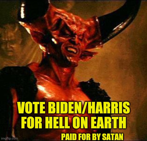 Satan | PAID FOR BY SATAN VOTE BIDEN/HARRIS FOR HELL ON EARTH | image tagged in satan | made w/ Imgflip meme maker