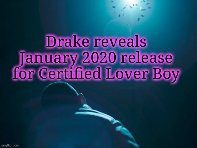 How exactly is Drake a 'rapper'? Does one only have to be 'part of the culture' to be a 'rapper'? | Drake reveals January 2020 release for Certified Lover Boy | image tagged in drake,rap,music | made w/ Imgflip meme maker