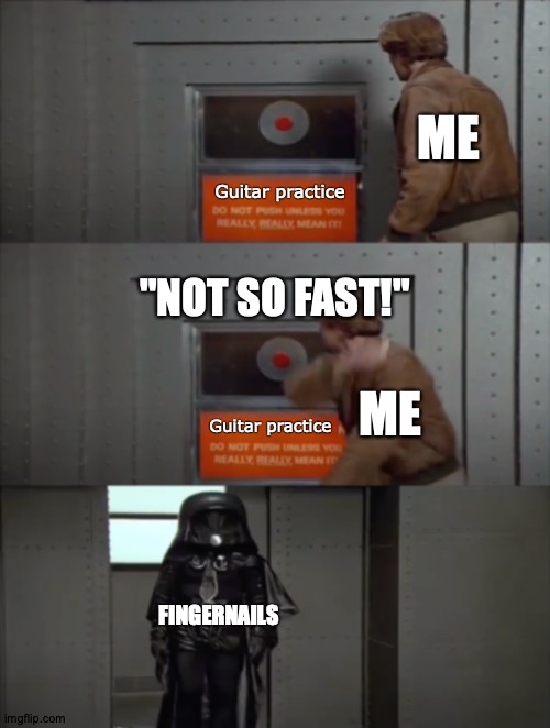 I'm A Clippers Fan | ME; Guitar practice; "NOT SO FAST!"; ME; Guitar practice; FINGERNAILS | image tagged in lonestar about to push button,memes,guitar,practice,finger,nails | made w/ Imgflip meme maker