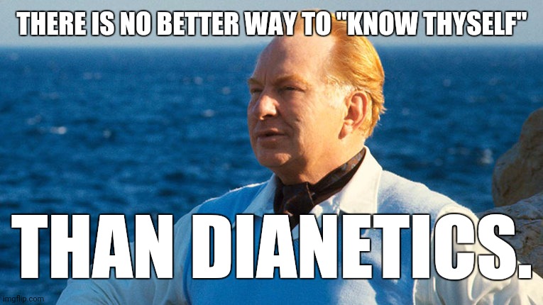 L. Ron Hubbard Portrait 001 | THERE IS NO BETTER WAY TO "KNOW THYSELF"; THAN DIANETICS. | image tagged in l ron hubbard portrait 001 | made w/ Imgflip meme maker