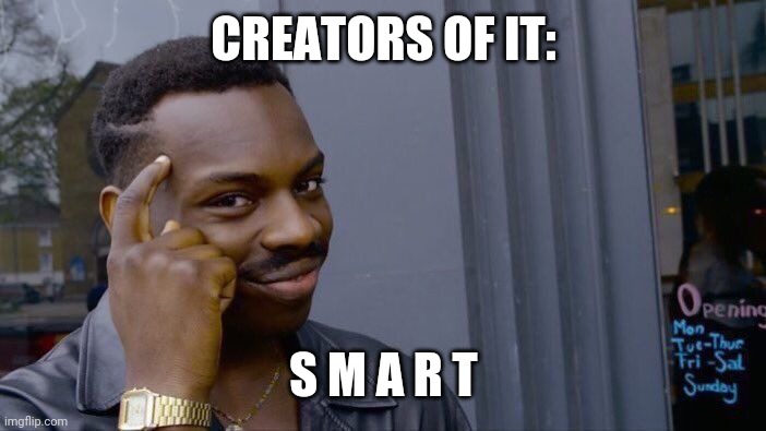 Roll Safe Think About It Meme | CREATORS OF IT: S M A R T | image tagged in memes,roll safe think about it | made w/ Imgflip meme maker