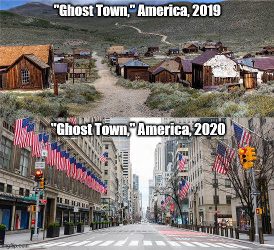 Frankly, the old "ghost towns" were more picturesque | "Ghost Town," America, 2019; "Ghost Town," America, 2020 | image tagged in covid-19,pandemic,epic fail | made w/ Imgflip meme maker