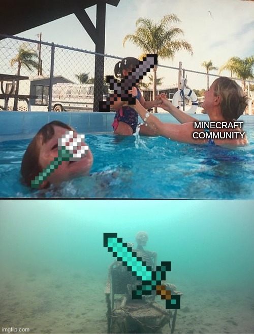 am i telling the truth? | MINECRAFT COMMUNITY | image tagged in mother ignoring kid drowning in a pool,minecraft | made w/ Imgflip meme maker