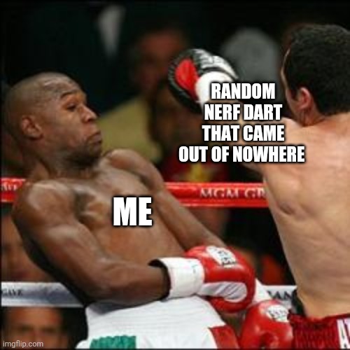 Not today | RANDOM NERF DART THAT CAME OUT OF NOWHERE; ME | image tagged in can't touch this | made w/ Imgflip meme maker
