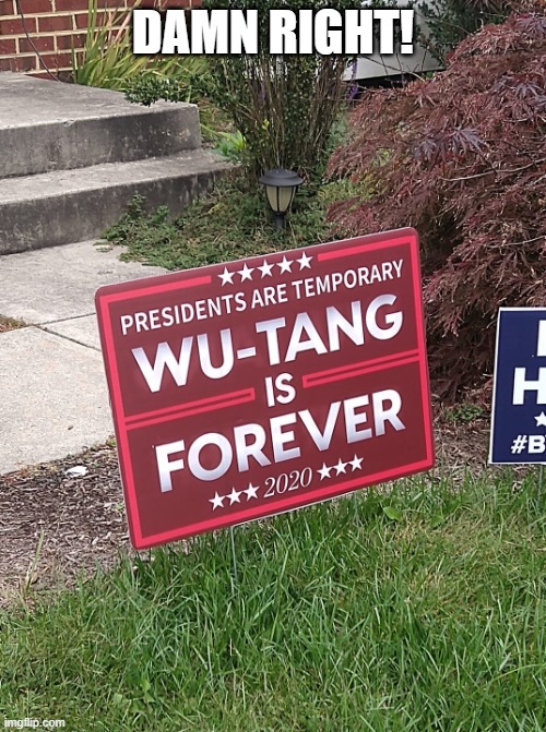 Wu Tang Clan Ain't Nothin' to F With | DAMN RIGHT! | image tagged in funny sign | made w/ Imgflip meme maker