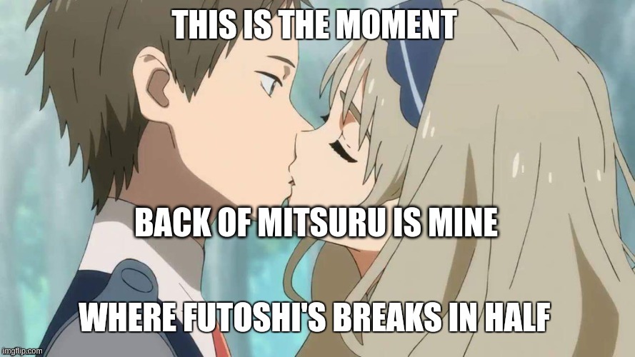 I am going to die | BACK OF MITSURU IS MINE | image tagged in anime,darling in the franxx,funny,fun | made w/ Imgflip meme maker