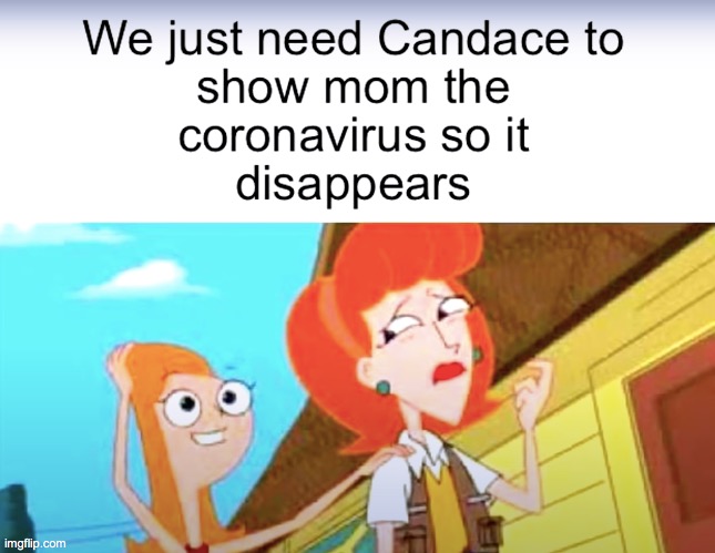 image tagged in memes,coronavirus,phineas and ferb | made w/ Imgflip meme maker