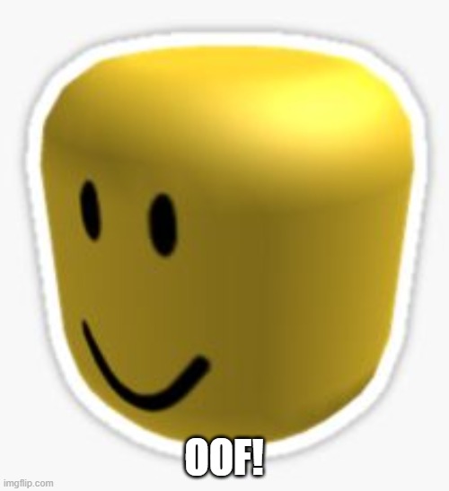 Oof! | OOF! | image tagged in oof | made w/ Imgflip meme maker