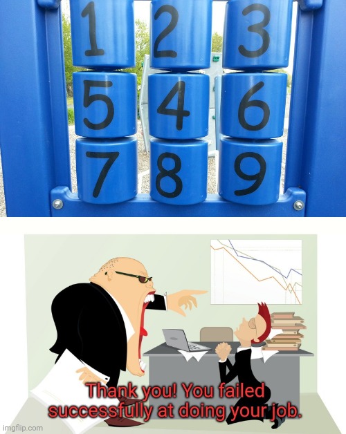 The numbers 4 and 5 are in the wrong place. | image tagged in thank you you failed successfully at doing your job,memes,meme,you had one job,numbers,number | made w/ Imgflip meme maker