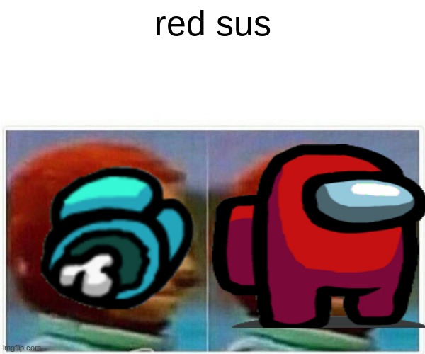 red sus | image tagged in monkey puppet | made w/ Imgflip meme maker