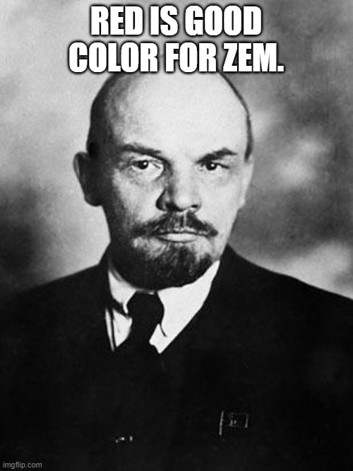 Lenin | RED IS GOOD COLOR FOR ZEM. | image tagged in lenin | made w/ Imgflip meme maker