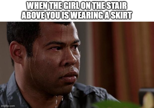 Key and peele | WHEN THE GIRL ON THE STAIR ABOVE YOU IS WEARING A SKIRT | image tagged in key and peele,memes | made w/ Imgflip meme maker