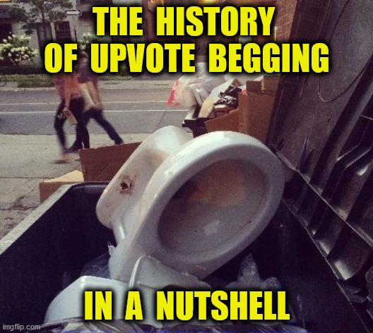 THE  HISTORY  OF  UPVOTE  BEGGING IN  A  NUTSHELL | made w/ Imgflip meme maker