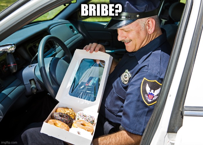 cop donut | BRIBE? | image tagged in cop donut | made w/ Imgflip meme maker