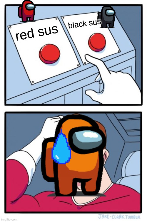 Two Buttons Meme | black sus; red sus | image tagged in memes,two buttons | made w/ Imgflip meme maker