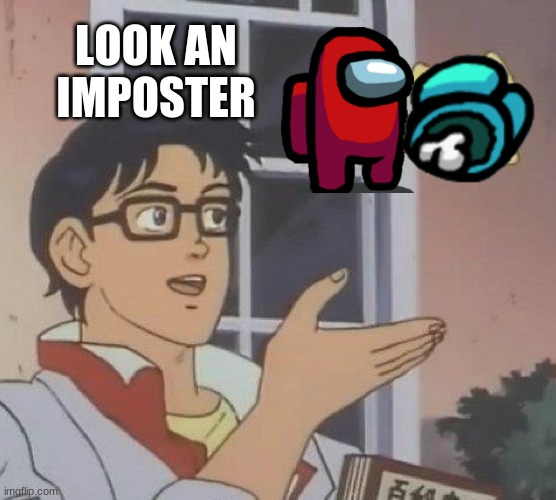Is This A Pigeon | LOOK AN IMPOSTER | image tagged in memes,is this a pigeon | made w/ Imgflip meme maker