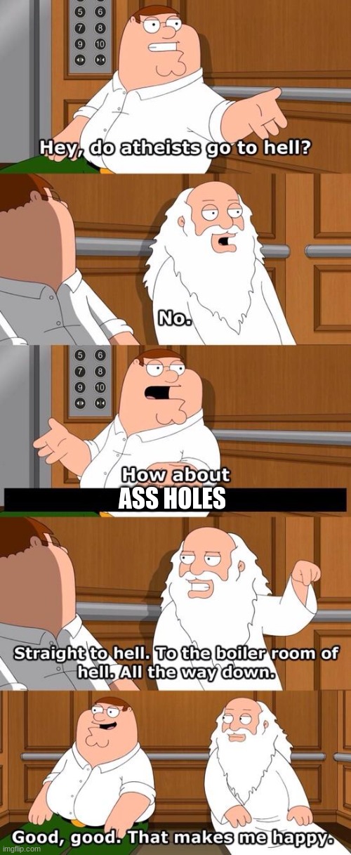 The boiler room of hell | ASS HOLES | image tagged in the boiler room of hell | made w/ Imgflip meme maker