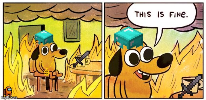 atleast my sword wont burn. | image tagged in memes,this is fine | made w/ Imgflip meme maker