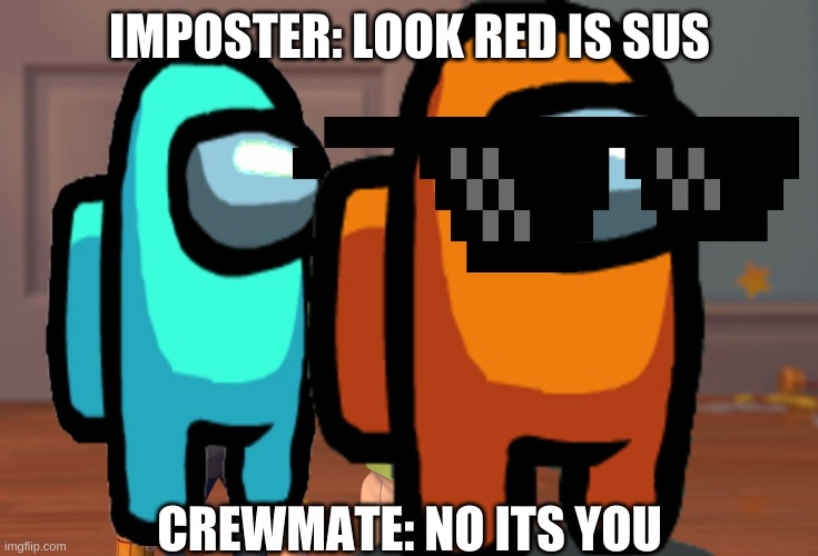 IMPOSTER: LOOK RED IS SUS; CREWMATE: NO ITS YOU | image tagged in x x everywhere | made w/ Imgflip meme maker