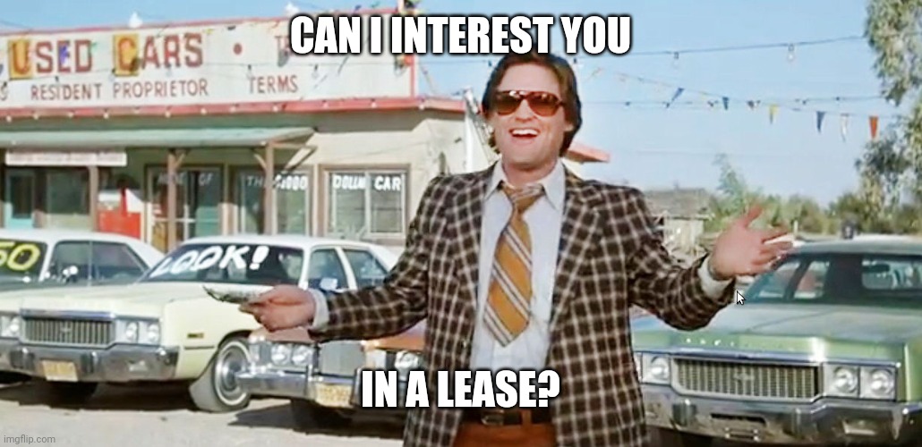 used car salesman | CAN I INTEREST YOU IN A LEASE? | image tagged in used car salesman | made w/ Imgflip meme maker