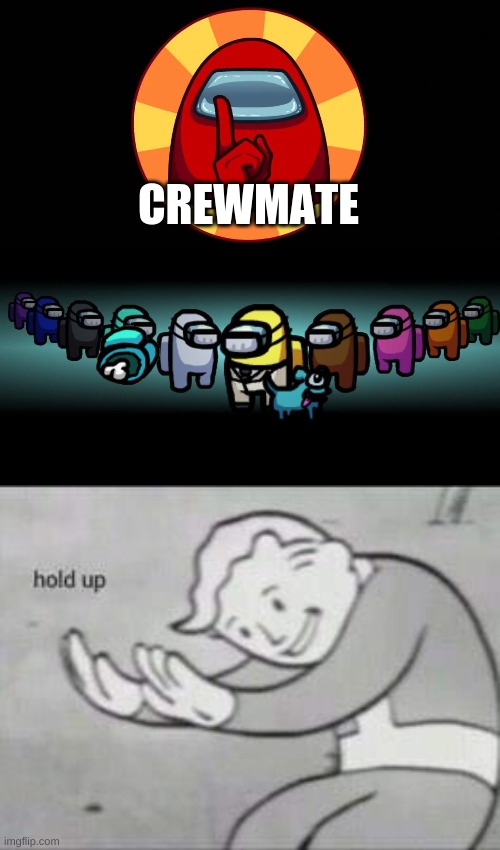 CREWMATE | image tagged in fallout hold up | made w/ Imgflip meme maker