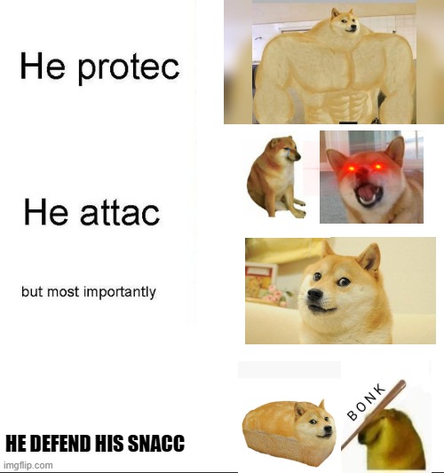 Hope yall like this...it took me quite a lot of effort | HE DEFEND HIS SNACC | image tagged in he protecc,buff doge vs cheems,snack,doge,cheems,lol so funny | made w/ Imgflip meme maker