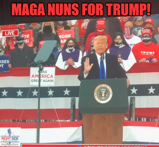God's Voting Trump this year- LANDSLIDE 2020 | MAGA NUNS FOR TRUMP! | image tagged in vote trump,crying liberals | made w/ Imgflip meme maker
