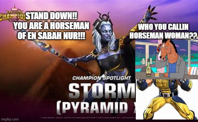 WHO YOU CALLIN HORSEMAN WOMAN?? STAND DOWN!! YOU ARE A HORSEMAN OF EN SABAH NUR!!! | made w/ Imgflip meme maker