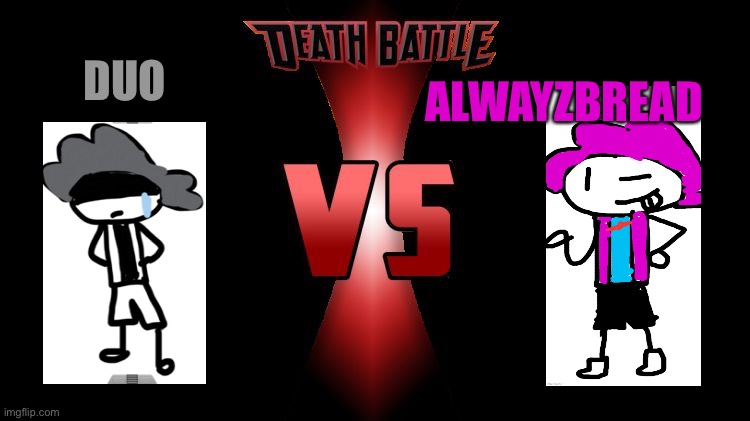 who’s gonna win? | DUO; ALWAYZBREAD | image tagged in death battle | made w/ Imgflip meme maker