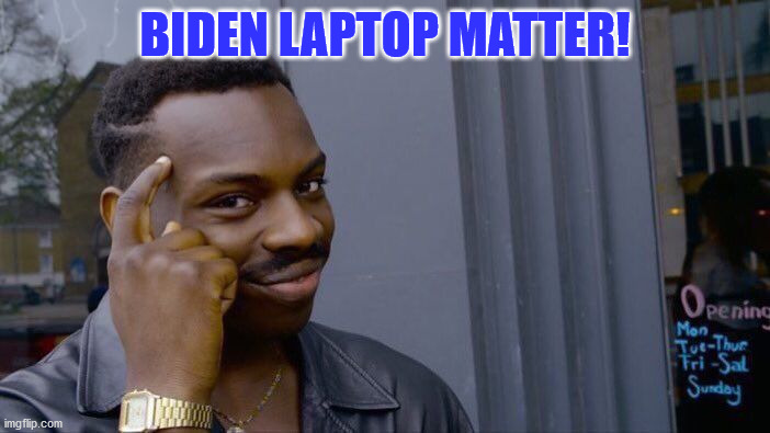 Roll Safe Think About It | BIDEN LAPTOP MATTER! | image tagged in memes,roll safe think about it | made w/ Imgflip meme maker