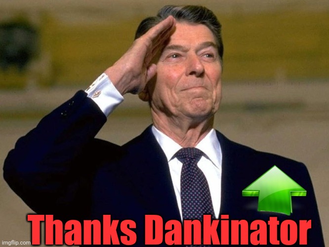 Reagan Upvote | Thanks Dankinator | image tagged in reagan upvote | made w/ Imgflip meme maker