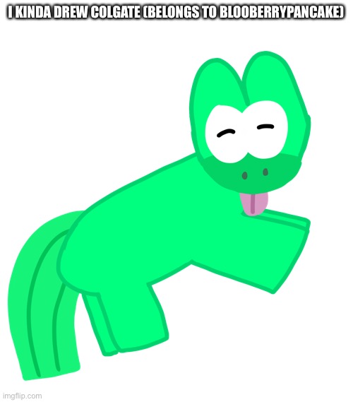 I KINDA DREW COLGATE (BELONGS TO BLOOBERRYPANCAKE) | made w/ Imgflip meme maker