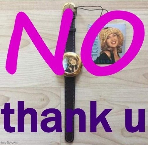 y r u mean even as a wristwatch | image tagged in kylie no thank u | made w/ Imgflip meme maker