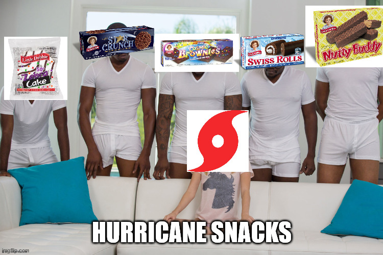 piper perri surrounded 1 | HURRICANE SNACKS | image tagged in piper perri surrounded 1 | made w/ Imgflip meme maker