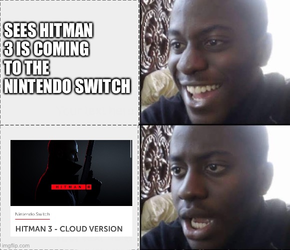 Hitman 3 Switch | SEES HITMAN 3 IS COMING TO THE NINTENDO SWITCH | image tagged in nintendo switch,hitman | made w/ Imgflip meme maker