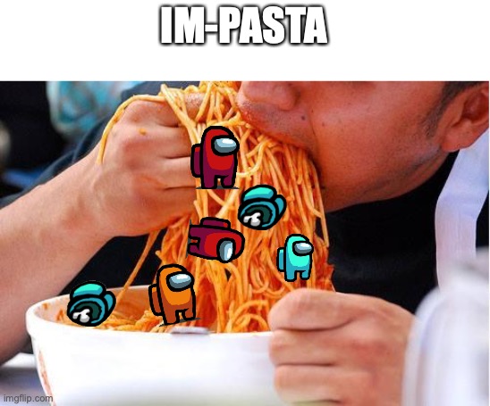 im-pasta | IM-PASTA | image tagged in pasta hands | made w/ Imgflip meme maker